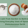 Epsom salt From Garden to Bathroom: The Surprising Everyday Uses of Epsom Salt & Diatomaceous Earth
