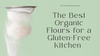 The Best Organic Flours for a Gluten-Free Kitchen