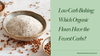 Low-Carb Baking: Which Organic Flours Have the Fewest Carbs?