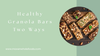 Magic Granola Bars, Two Ways