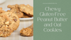 Chewy Gluten-Free Peanut Butter and Oat Cookies