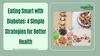 Eating Smart with Diabetes: 4 Simple Strategies for Better Health