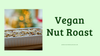 Easy Homemade Vegan Nut Roast