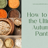 How to Build the Ultimate Autumnal Pantry