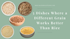 5 Dishes Where a Different Grain Works Better Than Rice