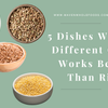 5 Dishes Where a Different Grain Works Better Than Rice