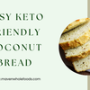 Easy Keto Friendly Coconut Bread