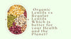 Organic Lentils vs Regular Lentils Which is better for your Health and the Planet?