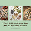 Why I Add an Omega Seed Mix to My Daily Routine