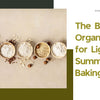 The Best Organic Flours for Light Summer Baking