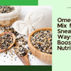 Omega Seed Mix for Kids: Sneaky Ways to Boost Nutrition