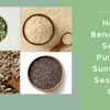 Health Benefits of Seeds: Pumpkin, Sunflower, Sesame & Chia