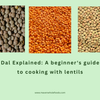 Dal Explained: A beginner's guide to cooking with lentils