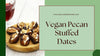 Pecan Stuffed Dates