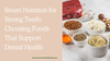Smart Nutrition for Strong Teeth: Choosing Foods That Support Dental Health