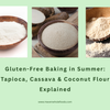 Gluten-Free Baking in Summer: Tapioca, Cassava & Coconut Flour Explained