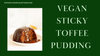 Sticky toffee pudding
