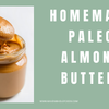 Homemade Paleo Almond Butter