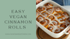 Easy Vegan Cinnamon Rolls