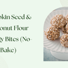 Pumpkin Seed & Coconut Flour Energy Bites