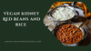 Vegan Kidney Red Beans and Rice