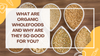 What Are Organic Wholefoods and Why Are They So Good for You?