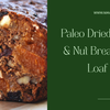 Paleo Dried Fruit & Nut Breakfast Loaf