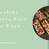 Magic Granola Bars, Two Ways