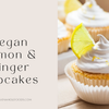 Vegan Lemon & Ginger Cupcakes