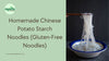 Homemade Chinese Potato Starch Noodles (Gluten-Free Noodles)
