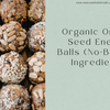 Organic Omega Seed Energy Balls (No-Bake, 5 Ingredients)