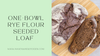 One-Bowl Rye Flour Seeded Loaf