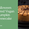 Halloween Inspired Vegan Pumpkin Cheesecake