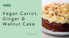 Vegan Carrot, Ginger & Walnut Cake