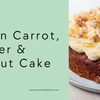 Vegan Carrot, Ginger & Walnut Cake