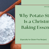 Why Potato Starch Is a Christmas Baking Essential (Especially for Gluten-Free Recipes)