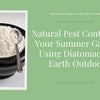 Natural Pest Control for Your Summer Garden: Using Diatomaceous Earth Outdoors