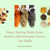 Clean Eating Made Easy: Build a Wholefoods Pantry for 2026