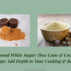 Beyond White Sugar: How Cane & Coconut Sugar Add Depth to Your Cooking & Baking