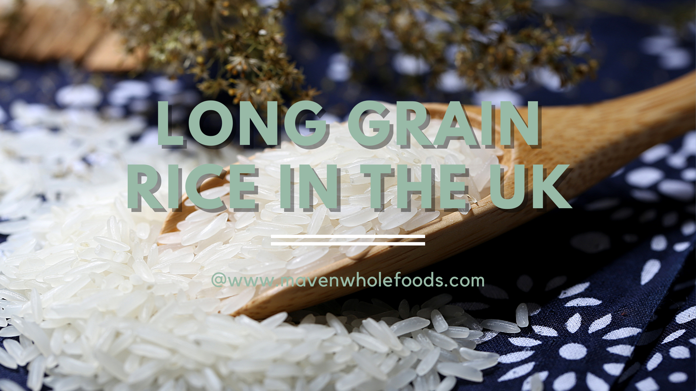 The Ultimate Guide to Buying Long Grain Rice in the UK