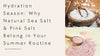 Hydration Season: Why Natural Sea Salt & Pink Salt Belong in Your Summer Routine