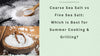 Coarse Sea Salt vs Fine Sea Salt: Which Is Best for Summer Cooking & Grilling?
