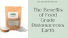 The Benefits of Food Grade Diatomaceous Earth