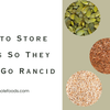 How to Store Seeds So They Don't Go Rancid