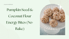 Pumpkin Seed & Coconut Flour Energy Bites