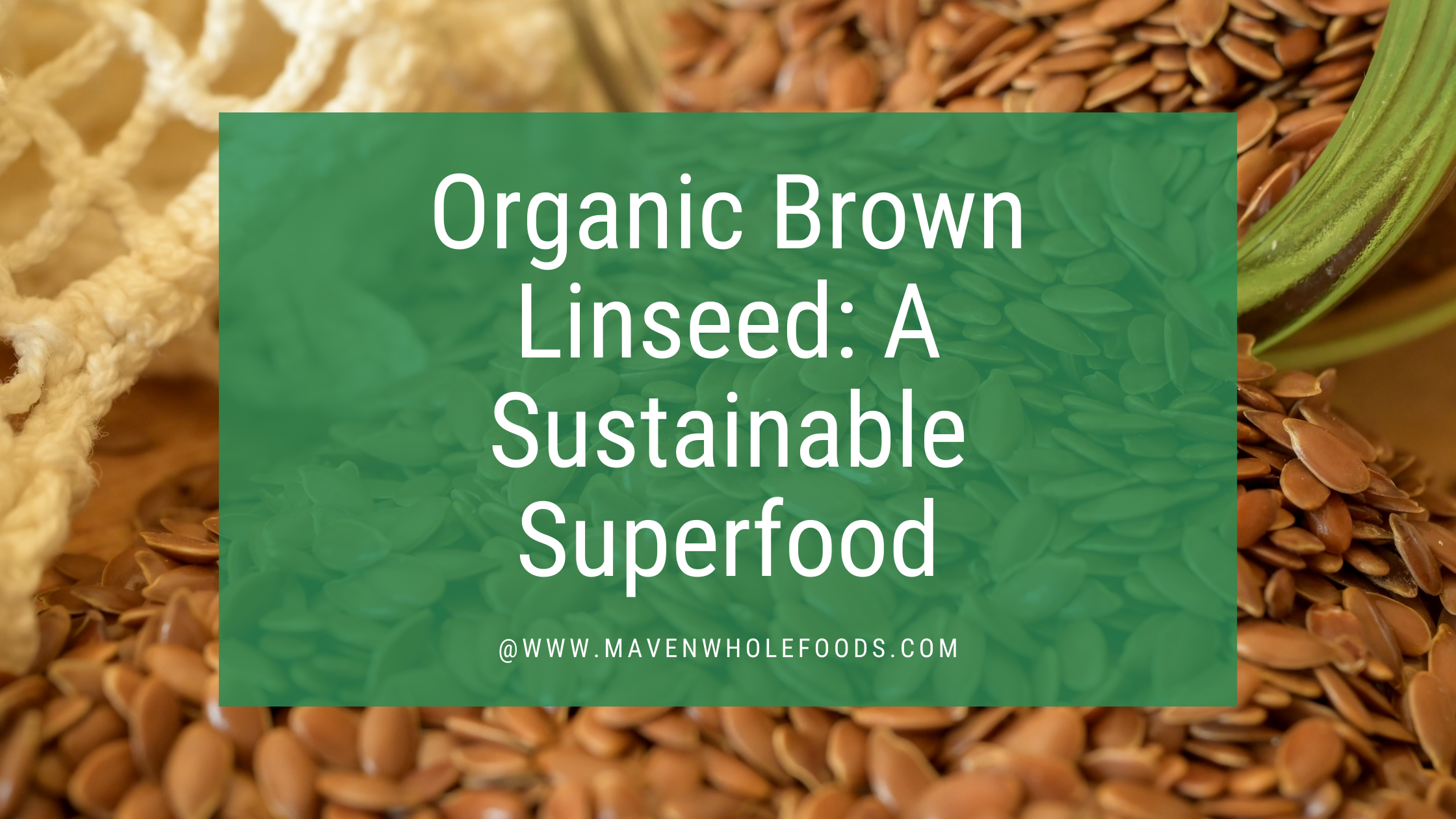 Organic Brown Linseed: A Sustainable Superfood