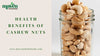 Health Benefits of Cashew Nuts: Why You Should Add Them to Your Diet