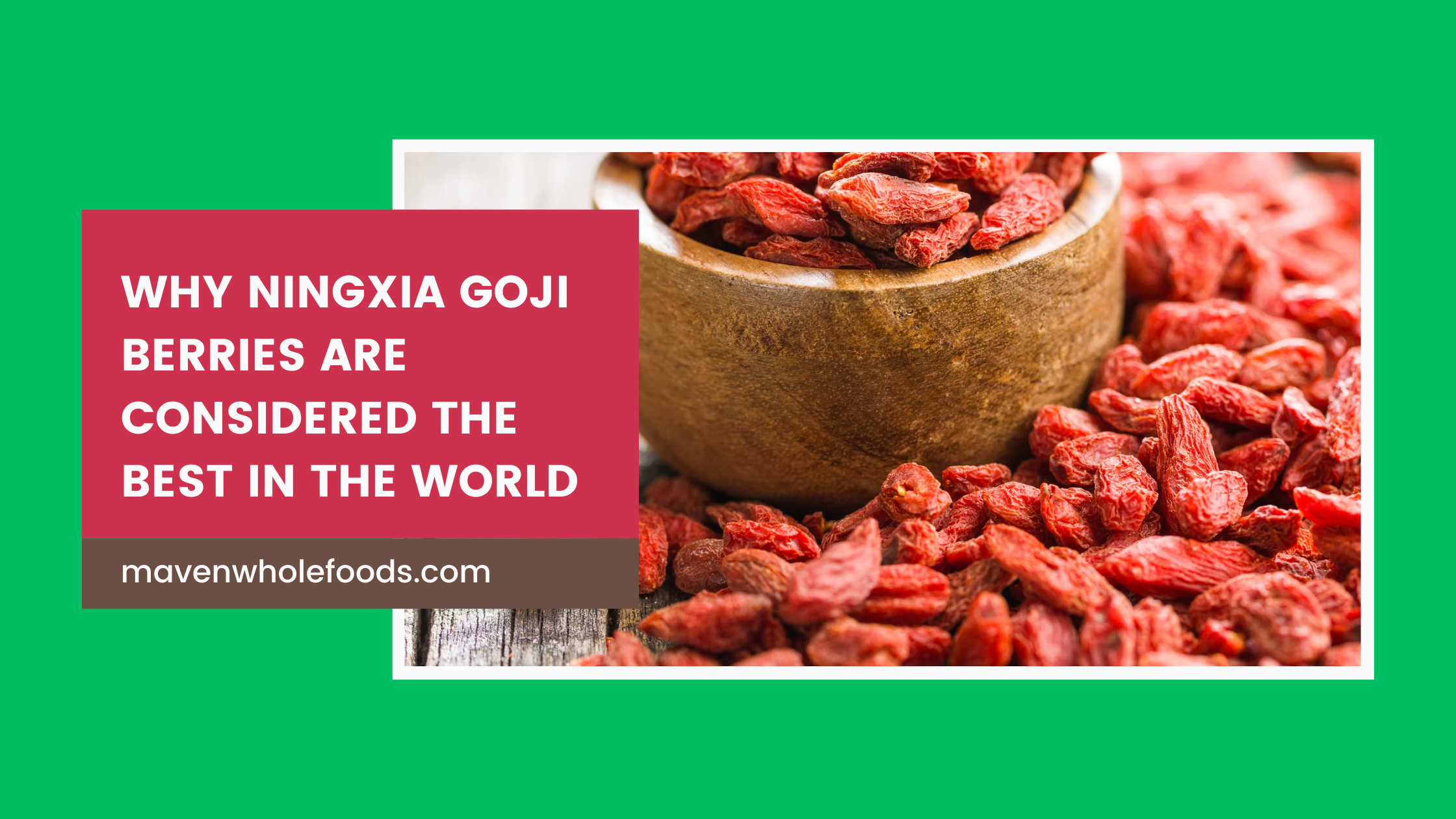 Why Ningxia Goji Berries Are Considered the Best in the World– Maven ...