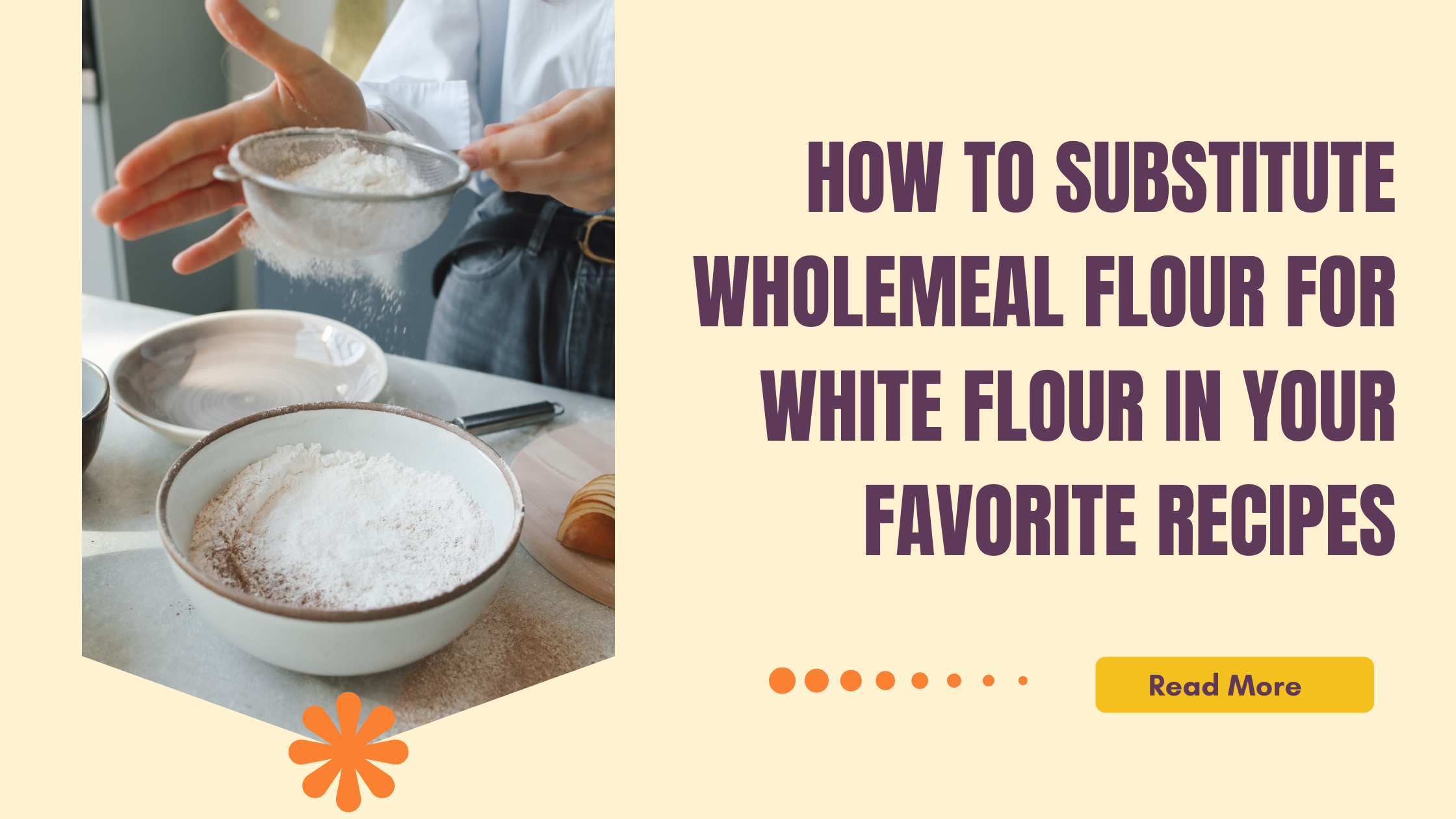 How to Substitute Wholemeal Flour for White Flour in Your Favorite Recipes